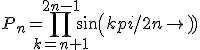 P_n= \Bigprod_{k=n+1}^{2n-1}sin(kpi/2n)